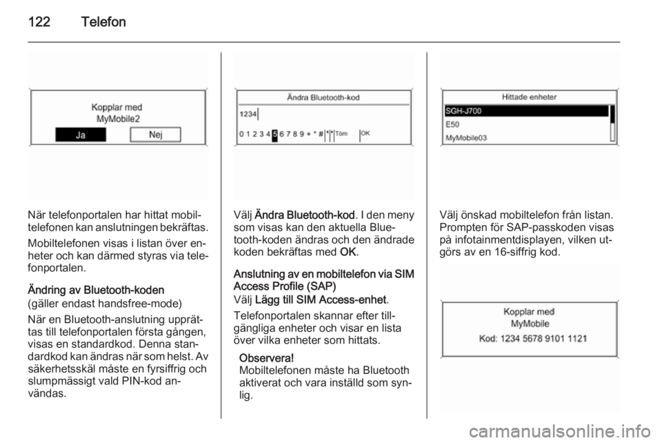 OPEL MERIVA 2015 Handbok för infotainmentsystem 122Telefon
När telefonportalen har hittat mobil‐
telefonen kan anslutningen bekräftas.
Mobiltelefonen visas i listan över en‐
heter och kan därmed styras via tele‐
fonportalen.
Ändring av B OPEL MERIVA 2015 Handbok för infotainmentsystem 122Telefon
När telefonportalen har hittat mobil‐
telefonen kan anslutningen bekräftas.
Mobiltelefonen visas i listan över en‐
heter och kan därmed styras via tele‐
fonportalen.
Ändring av B