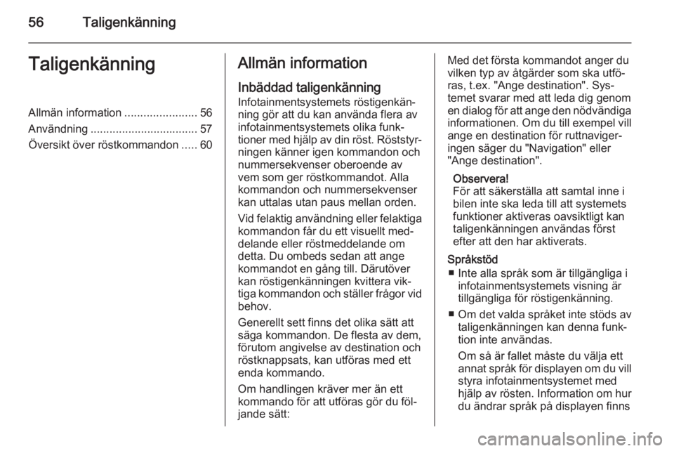 OPEL MERIVA 2015  Handbok för infotainmentsystem 56TaligenkänningTaligenkänningAllmän information.......................56
Användning .................................. 57
Översikt över röstkommandon .....60Allmän information
Inbäddad talig