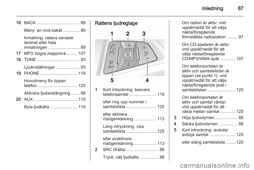 OPEL MERIVA 2015 Handbok för infotainmentsystem Inledning87
16BACK .................................... 89
Meny: en nivå bakåt ..............89
Inmatning: radera senaste
tecknet eller hela
inmatningen .......................... 89
17 MP3: högre OPEL MERIVA 2015 Handbok för infotainmentsystem Inledning87
16BACK .................................... 89
Meny: en nivå bakåt ..............89
Inmatning: radera senaste
tecknet eller hela
inmatningen .......................... 89
17 MP3: högre