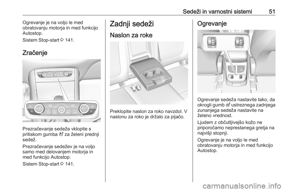 OPEL GRANDLAND X 2020  Uporabniški priročnik Sedeži in varnostni sistemi51Ogrevanje je na voljo le med
obratovanju motorja in med funkcijo
Autostop.
Sistem Stop-start  3 141.
Zračenje
Prezračevanje sedeža vklopite s
pritiskom gumba  A za že