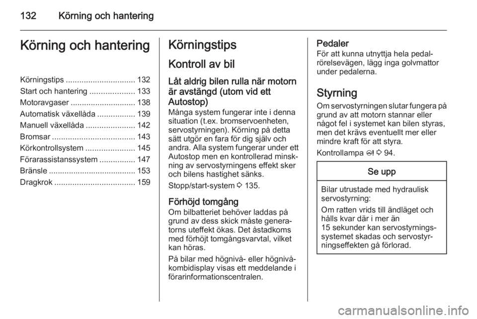 OPEL MERIVA 2015 Instruktionsbok 132Körning och hanteringKörning och hanteringKörningstips............................... 132
Start och hantering ....................133
Motoravgaser ............................. 138
Automatisk v OPEL MERIVA 2015 Instruktionsbok 132Körning och hanteringKörning och hanteringKörningstips............................... 132
Start och hantering ....................133
Motoravgaser ............................. 138
Automatisk v