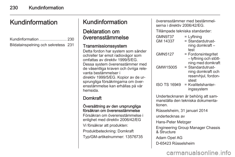 OPEL MERIVA 2015 Instruktionsbok 230KundinformationKundinformationKundinformation........................230
Bildatainspelning och sekretess 231Kundinformation
Deklaration om
överensstämmelse
Transmissionssystem
Detta fordon har sy OPEL MERIVA 2015 Instruktionsbok 230KundinformationKundinformationKundinformation........................230
Bildatainspelning och sekretess 231Kundinformation
Deklaration om
överensstämmelse
Transmissionssystem
Detta fordon har sy