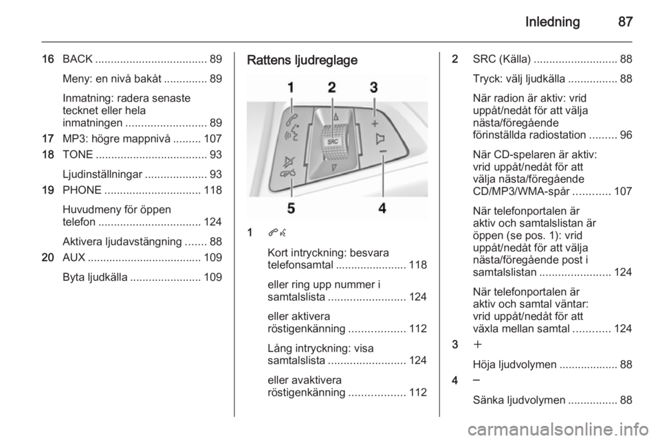 OPEL MERIVA 2015.5 Handbok för infotainmentsystem Inledning87
16BACK .................................... 89
Meny: en nivå bakåt ..............89
Inmatning: radera senaste
tecknet eller hela
inmatningen .......................... 89
17 MP3: högre OPEL MERIVA 2015.5 Handbok för infotainmentsystem Inledning87
16BACK .................................... 89
Meny: en nivå bakåt ..............89
Inmatning: radera senaste
tecknet eller hela
inmatningen .......................... 89
17 MP3: högre