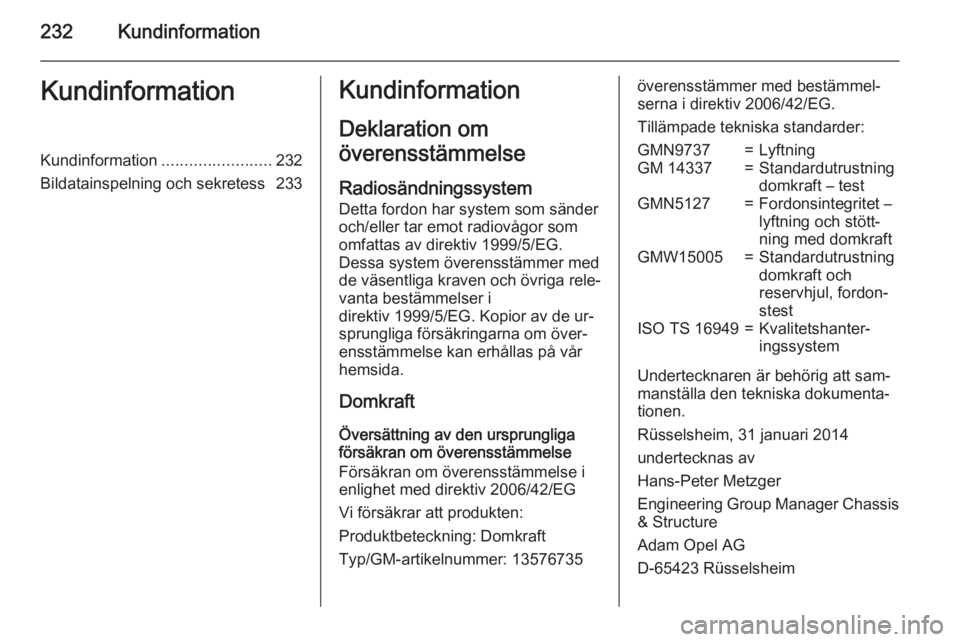OPEL MERIVA 2015.5 Instruktionsbok 232KundinformationKundinformationKundinformation........................232
Bildatainspelning och sekretess 233Kundinformation
Deklaration om
överensstämmelse
Radiosändningssystem
Detta fordon har OPEL MERIVA 2015.5 Instruktionsbok 232KundinformationKundinformationKundinformation........................232
Bildatainspelning och sekretess 233Kundinformation
Deklaration om
överensstämmelse
Radiosändningssystem
Detta fordon har