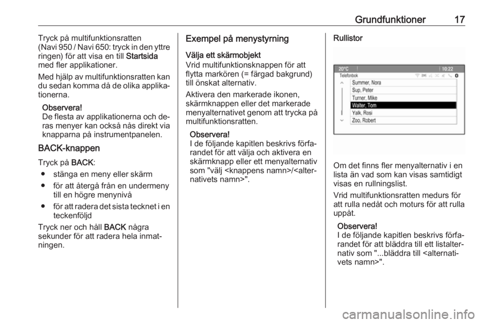 OPEL MERIVA 2016 Handbok för infotainmentsystem Grundfunktioner17Tryck på multifunktionsratten
( Navi 950 / Navi 650: tryck in den yttre
ringen) för att visa en till Startsida
med fler applikationer.
Med hjälp av multifunktionsratten kan du sed OPEL MERIVA 2016 Handbok för infotainmentsystem Grundfunktioner17Tryck på multifunktionsratten
( Navi 950 / Navi 650: tryck in den yttre
ringen) för att visa en till Startsida
med fler applikationer.
Med hjälp av multifunktionsratten kan du sed