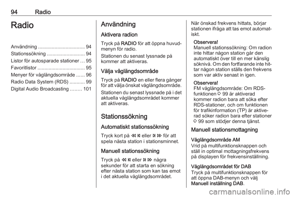OPEL MERIVA 2016 Handbok för infotainmentsystem 94RadioRadioAnvändning.................................. 94
Stationssökning ........................... 94
Listor för autosparade stationer ...95
Favoritlistor .................................. 95 OPEL MERIVA 2016 Handbok för infotainmentsystem 94RadioRadioAnvändning.................................. 94
Stationssökning ........................... 94
Listor för autosparade stationer ...95
Favoritlistor .................................. 95