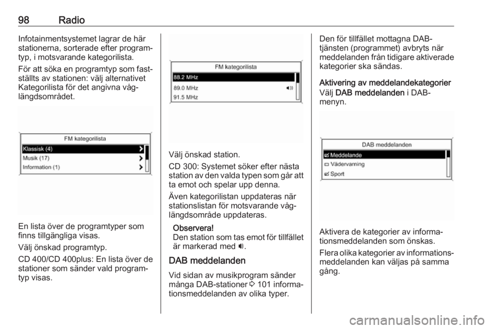 OPEL MERIVA 2016 Handbok för infotainmentsystem 98RadioInfotainmentsystemet lagrar de här
stationerna, sorterade efter program‐
typ, i motsvarande kategorilista.
För att söka en programtyp som fast‐
ställts av stationen: välj alternativet
OPEL MERIVA 2016 Handbok för infotainmentsystem 98RadioInfotainmentsystemet lagrar de här
stationerna, sorterade efter program‐
typ, i motsvarande kategorilista.
För att söka en programtyp som fast‐
ställts av stationen: välj alternativet