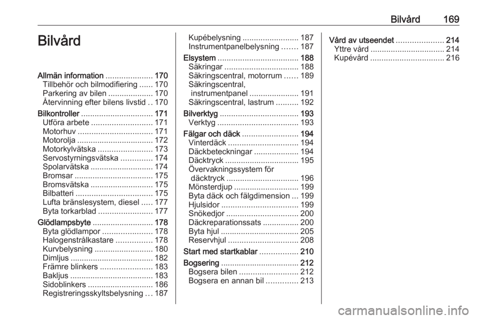 OPEL MERIVA 2016 Instruktionsbok Bilvård169BilvårdAllmän information.....................170
Tillbehör och bilmodifiering ......170
Parkering av bilen ....................170
Återvinning efter bilens livstid ..170
Bilkontroller OPEL MERIVA 2016 Instruktionsbok Bilvård169BilvårdAllmän information.....................170
Tillbehör och bilmodifiering ......170
Parkering av bilen ....................170
Återvinning efter bilens livstid ..170
Bilkontroller
