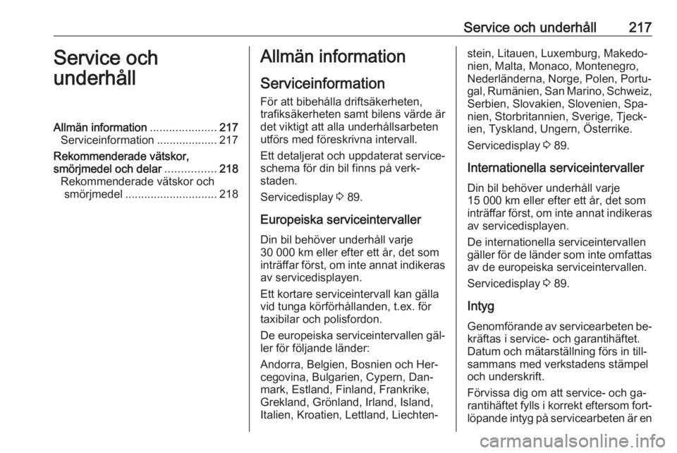 OPEL MERIVA 2016  Instruktionsbok Service och underhåll217Service och
underhållAllmän information .....................217
Serviceinformation ...................217
Rekommenderade vätskor,
smörjmedel och delar ................218