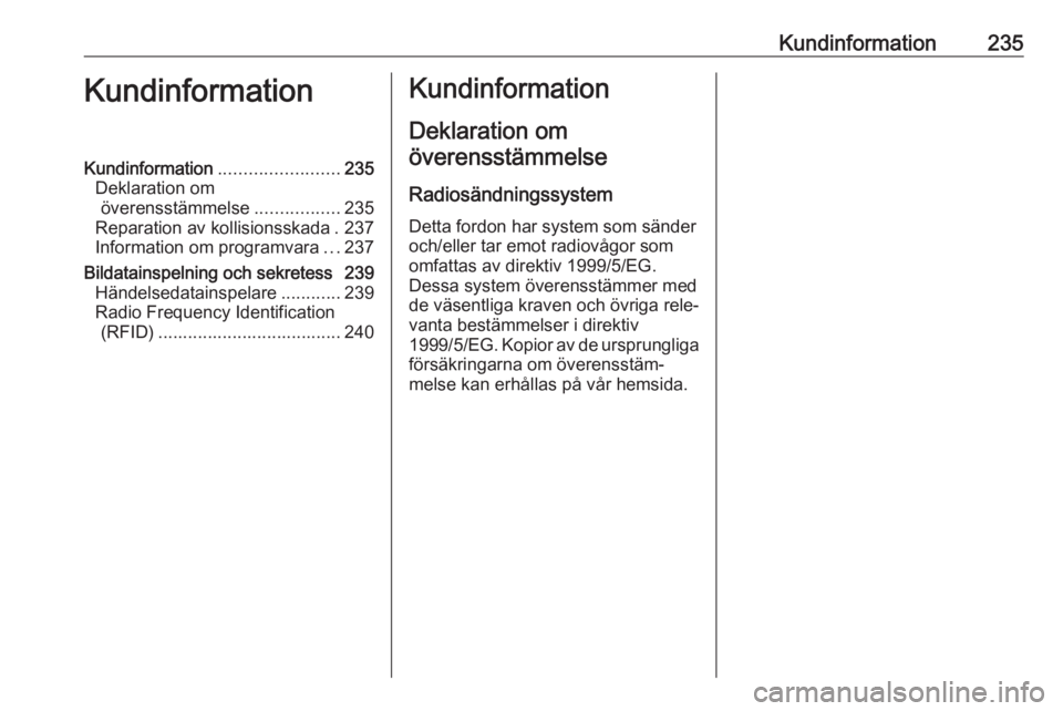 OPEL MERIVA 2016  Instruktionsbok Kundinformation235KundinformationKundinformation........................235
Deklaration om överensstämmelse .................235
Reparation av kollisionsskada . 237
Information om programvara ...237