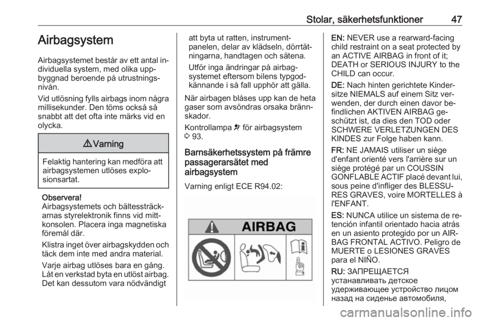 OPEL MERIVA 2016  Instruktionsbok Stolar, säkerhetsfunktioner47Airbagsystem
Airbagsystemet består av ett antal in‐ dividuella system, med olika upp‐
byggnad beroende på utrustnings‐
nivån.
Vid utlösning fylls airbags inom n