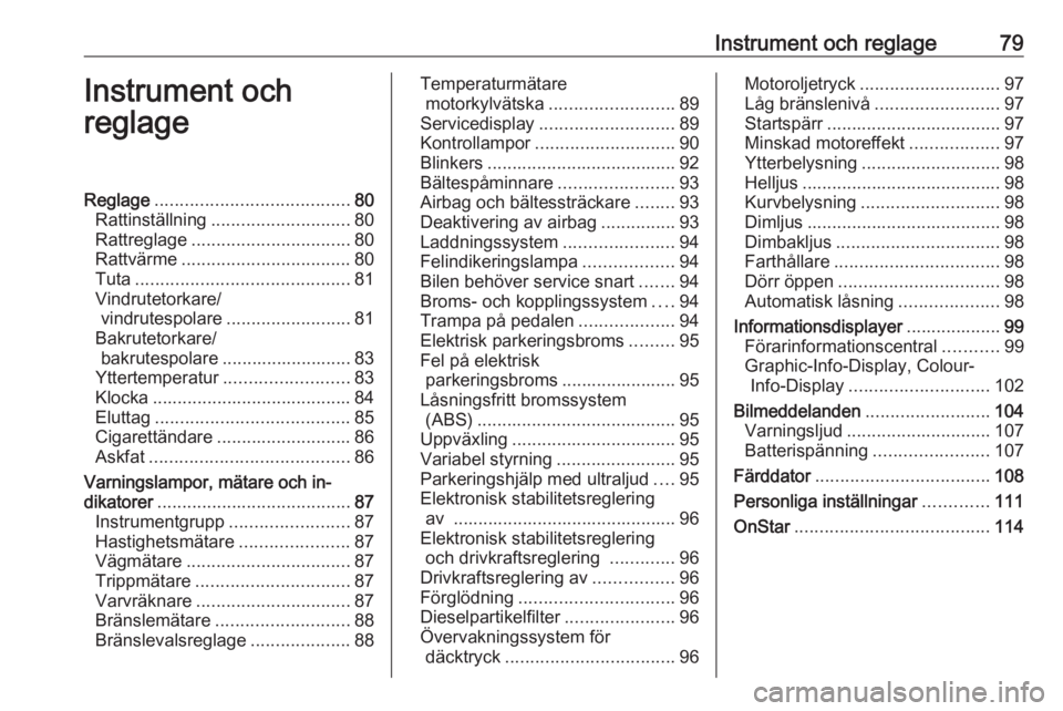 OPEL MERIVA 2016  Instruktionsbok Instrument och reglage79Instrument och
reglageReglage ....................................... 80
Rattinställning ............................ 80
Rattreglage ................................ 80
Rattv�