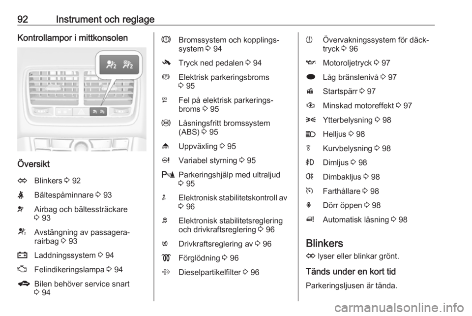 OPEL MERIVA 2016  Instruktionsbok 92Instrument och reglageKontrollampor i mittkonsolen
Översikt
OBlinkers 3 92XBältespåminnare  3 93vAirbag och bältessträckare
3  93VAvstängning av passagera‐
rairbag  3 93pLaddningssystem  3 9
