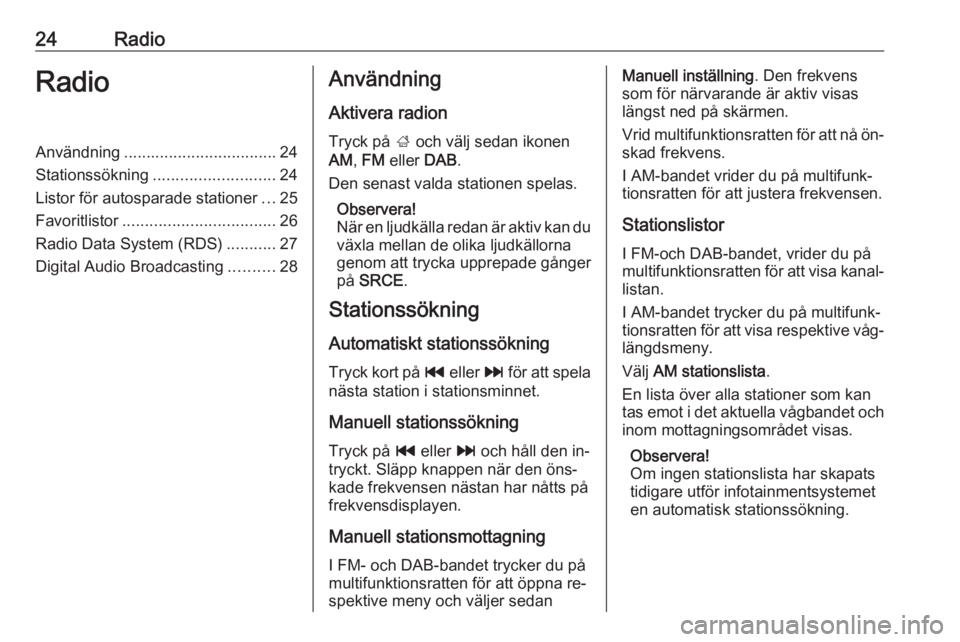 OPEL MERIVA 2016.5  Handbok för infotainmentsystem 24RadioRadioAnvändning.................................. 24
Stationssökning ........................... 24
Listor för autosparade stationer ...25
Favoritlistor .................................. 26