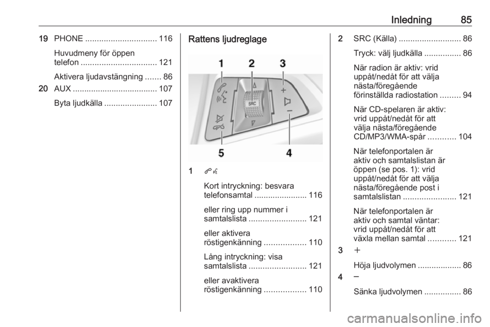 OPEL MERIVA 2016.5  Handbok för infotainmentsystem Inledning8519PHONE ............................... 116
Huvudmeny för öppen
telefon ................................. 121
Aktivera ljudavstängning .......86
20 AUX ..................................