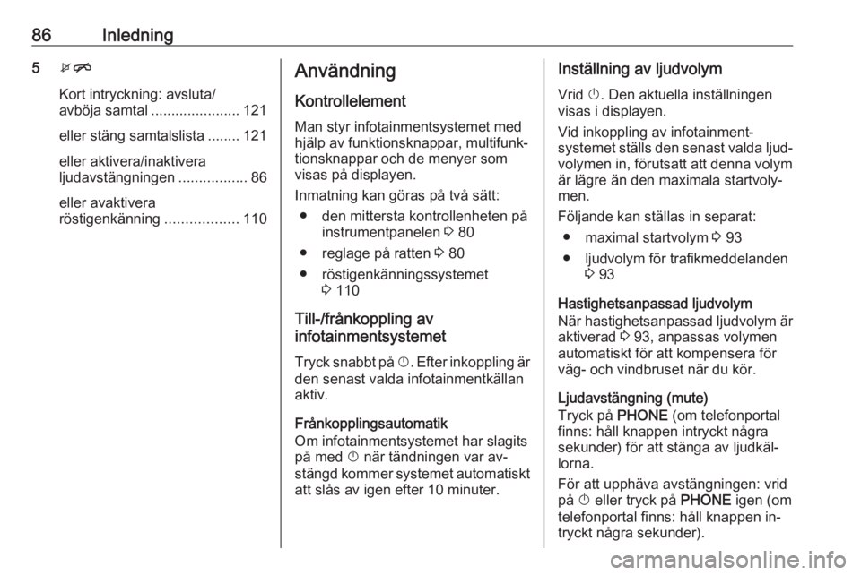 OPEL MERIVA 2016.5  Handbok för infotainmentsystem 86Inledning5xn
Kort intryckning: avsluta/
avböja samtal ......................121
eller stäng samtalslista ........ 121
eller aktivera/inaktivera
ljudavstängningen .................86
eller avaktiv