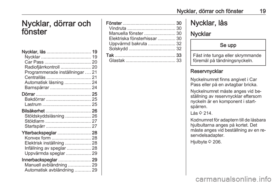 OPEL MERIVA 2016.5  Instruktionsbok Nycklar, dörrar och fönster19Nycklar, dörrar och
fönsterNycklar, lås .................................. 19
Nycklar ...................................... 19
Car Pass .............................