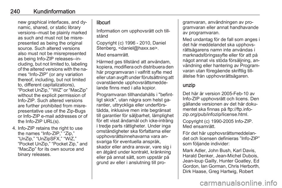 OPEL MERIVA 2016.5 Instruktionsbok 240Kundinformationnew graphical interfaces, and dy‐namic, shared, or static library
versions--must be plainly marked
as such and must not be misre‐
presented as being the original
source. Such alt OPEL MERIVA 2016.5 Instruktionsbok 240Kundinformationnew graphical interfaces, and dy‐namic, shared, or static library
versions--must be plainly marked
as such and must not be misre‐
presented as being the original
source. Such alt
