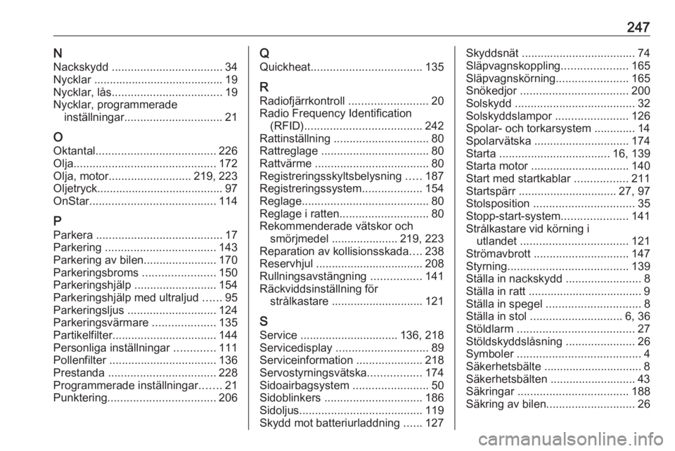OPEL MERIVA 2016.5 Instruktionsbok 247NNackskydd ................................... 34
Nycklar ......................................... 19
Nycklar, lås ................................... 19
Nycklar, programmerade inställningar .. OPEL MERIVA 2016.5 Instruktionsbok 247NNackskydd ................................... 34
Nycklar ......................................... 19
Nycklar, lås ................................... 19
Nycklar, programmerade inställningar ..