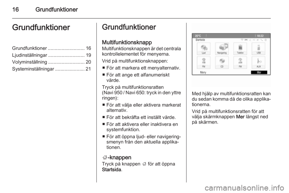 OPEL MOKKA 2014 Handbok för infotainmentsystem 16GrundfunktionerGrundfunktionerGrundfunktioner........................... 16
Ljudinställningar ........................... 19
Volyminställning ........................... 20
Systeminställningar .. OPEL MOKKA 2014 Handbok för infotainmentsystem 16GrundfunktionerGrundfunktionerGrundfunktioner........................... 16
Ljudinställningar ........................... 19
Volyminställning ........................... 20
Systeminställningar ..