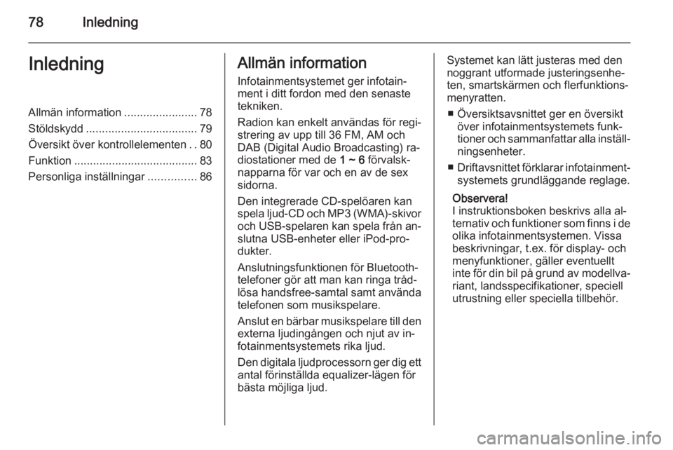 OPEL MOKKA 2014.5  Handbok för infotainmentsystem 78InledningInledningAllmän information.......................78
Stöldskydd ................................... 79
Översikt över kontrollelementen ..80
Funktion .................................... OPEL MOKKA 2014.5  Handbok för infotainmentsystem 78InledningInledningAllmän information.......................78
Stöldskydd ................................... 79
Översikt över kontrollelementen ..80
Funktion ....................................