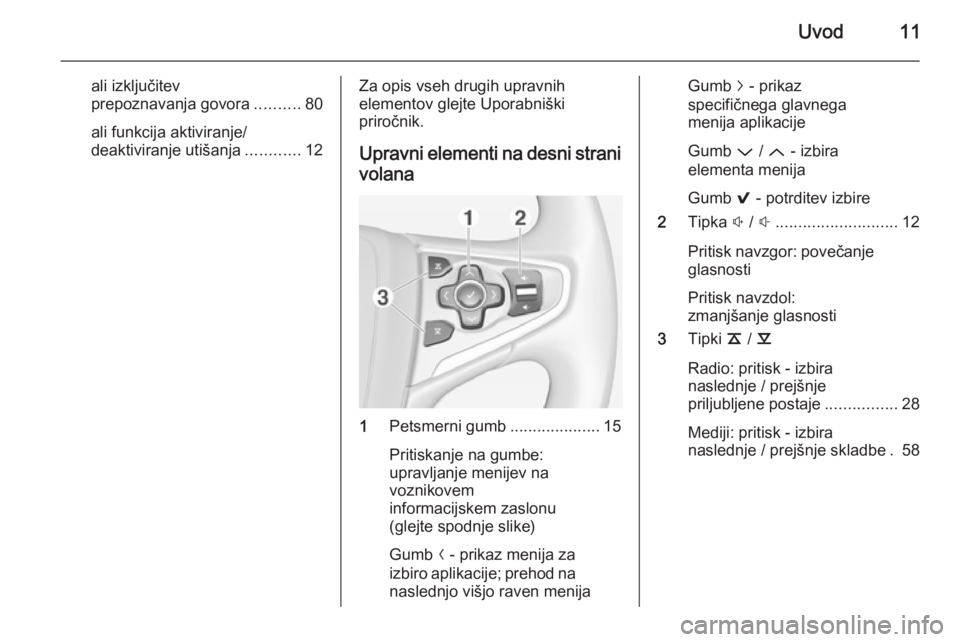 OPEL INSIGNIA 2015  Navodila za uporabo Infotainment sistema Uvod11
ali izključitev
prepoznavanja govora ..........80
ali funkcija aktiviranje/
deaktiviranje utišanja ............12Za opis vseh drugih upravnih
elementov glejte Uporabniški
priročnik.
Upravni