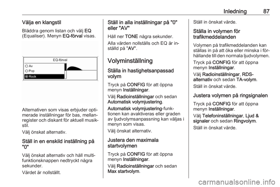 OPEL MOKKA 2016 Handbok för infotainmentsystem Inledning87Välja en klangstilBläddra genom listan och välj EQ
(Equaliser). Menyn EQ-förval visas.
Alternativen som visas erbjuder opti‐
merade inställningar för bas, mellan‐ register och d OPEL MOKKA 2016 Handbok för infotainmentsystem Inledning87Välja en klangstilBläddra genom listan och välj EQ
(Equaliser). Menyn EQ-förval visas.
Alternativen som visas erbjuder opti‐
merade inställningar för bas, mellan‐ register och d