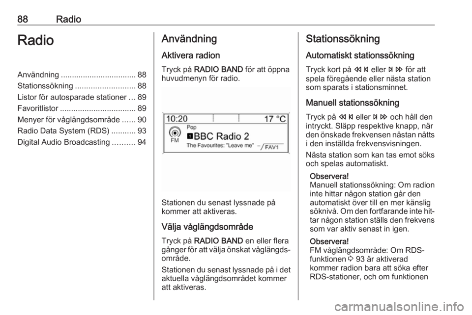OPEL MOKKA 2016 Handbok för infotainmentsystem 88RadioRadioAnvändning.................................. 88
Stationssökning ........................... 88
Listor för autosparade stationer ...89
Favoritlistor .................................. 89 OPEL MOKKA 2016 Handbok för infotainmentsystem 88RadioRadioAnvändning.................................. 88
Stationssökning ........................... 88
Listor för autosparade stationer ...89
Favoritlistor .................................. 89