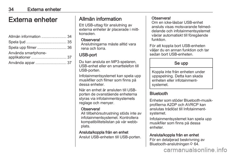 OPEL MOKKA X 2017 Handbok för infotainmentsystem 34Externa enheterExterna enheterAllmän information.......................34
Spela ljud ..................................... 35
Spela upp filmer ........................... 36
Använda smartphone-
ap OPEL MOKKA X 2017 Handbok för infotainmentsystem 34Externa enheterExterna enheterAllmän information.......................34
Spela ljud ..................................... 35
Spela upp filmer ........................... 36
Använda smartphone-
ap