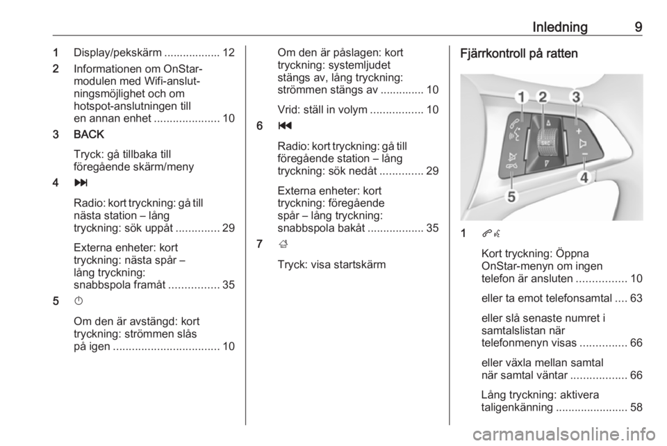 OPEL MOKKA X 2017  Handbok för infotainmentsystem Inledning91Display/pekskärm .................. 12
2 Informationen om OnStar-
modulen med Wifi-anslut‐
ningsmöjlighet och om
hotspot-anslutningen till
en annan enhet .....................10
3 BACK
