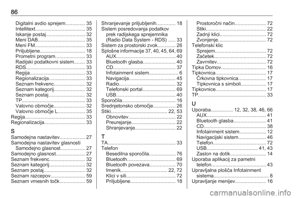 OPEL INSIGNIA 2016.5  Navodila za uporabo Infotainment sistema 86Digitalni avdio sprejem..............35
Intellitext .................................... 35
Iskanje postaj ............................ 32
Meni DAB .................................. 35
Meni FM ....