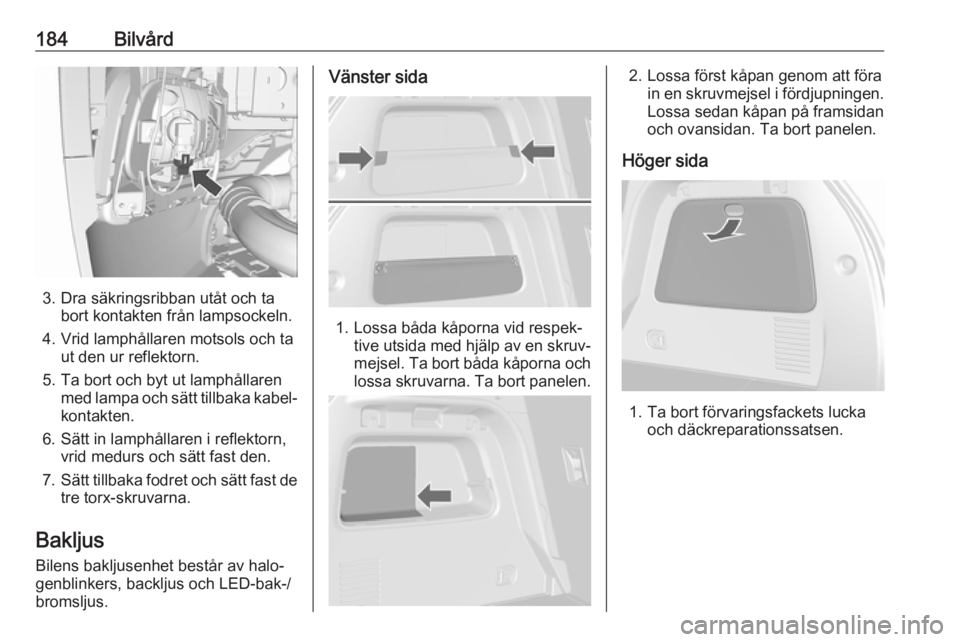 OPEL MOKKA X 2017 Instruktionsbok 184Bilvård
3. Dra säkringsribban utåt och tabort kontakten från lampsockeln.
4. Vrid lamphållaren motsols och ta ut den ur reflektorn.
5. Ta bort och byt ut lamphållaren med lampa och sätt till OPEL MOKKA X 2017 Instruktionsbok 184Bilvård
3. Dra säkringsribban utåt och tabort kontakten från lampsockeln.
4. Vrid lamphållaren motsols och ta ut den ur reflektorn.
5. Ta bort och byt ut lamphållaren med lampa och sätt till
