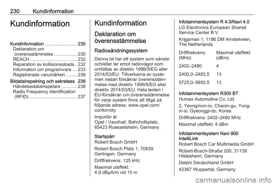 OPEL MOKKA X 2018  Handbok för infotainmentsystem 230KundinformationKundinformationKundinformation........................230
Deklaration om överensstämmelse .................230
REACH .................................... 232
Reparation av kollisio