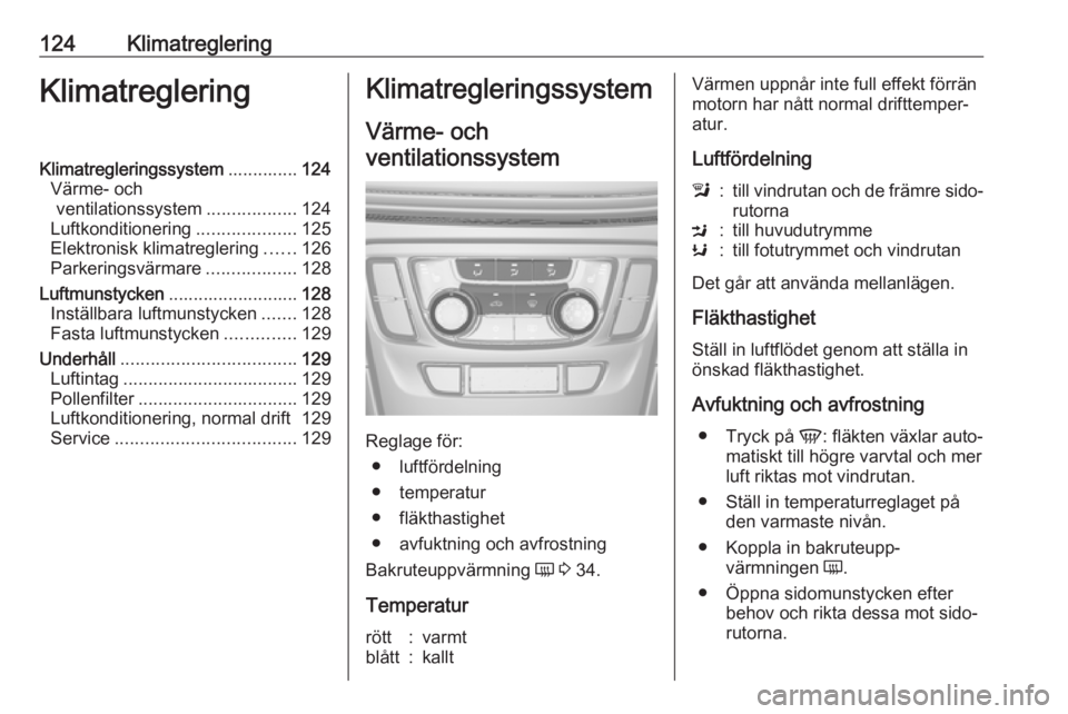 OPEL MOKKA X 2018.5  Handbok för infotainmentsystem 124KlimatregleringKlimatregleringKlimatregleringssystem..............124
Värme- och ventilationssystem ..................124
Luftkonditionering ....................125
Elektronisk klimatreglering ...