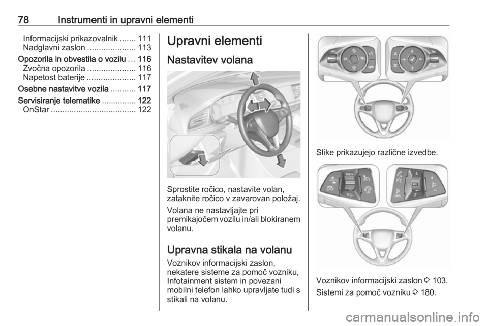 OPEL INSIGNIA BREAK 2017.5 Uporabniški priročnik 78Instrumenti in upravni elementiInformacijski prikazovalnik.......111
Nadglavni zaslon .....................113
Opozorila in obvestila o vozilu ...116
Zvočna opozorila .....................116
Napet OPEL INSIGNIA BREAK 2017.5 Uporabniški priročnik 78Instrumenti in upravni elementiInformacijski prikazovalnik.......111
Nadglavni zaslon .....................113
Opozorila in obvestila o vozilu ...116
Zvočna opozorila .....................116
Napet
