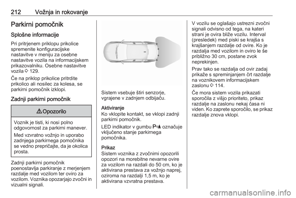 OPEL INSIGNIA BREAK 2018  Uporabniški priročnik 212Vožnja in rokovanjeParkirni pomočnikSplošne informacije Pri pritrjenem priklopu prikolice
spremenite konfiguracijske
nastavitve v meniju za osebne
nastavitve vozila na informacijskem
prikazovaln