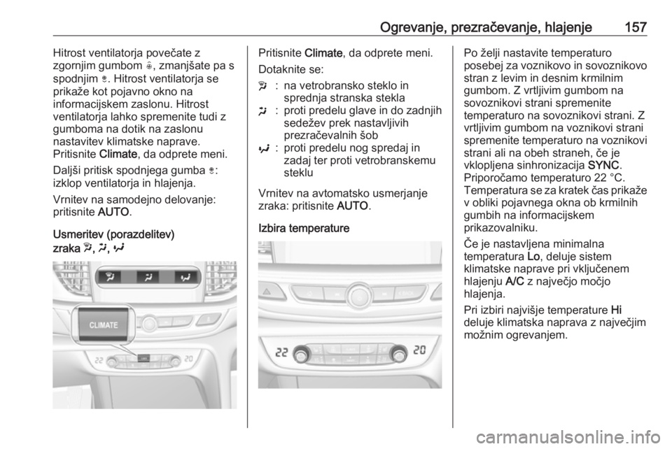 OPEL INSIGNIA BREAK 2018.5 Uporabniški priročnik Ogrevanje, prezračevanje, hlajenje157Hitrost ventilatorja povečate z
zgornjim gumbom (, zmanjšate pa s
spodnjim ). Hitrost ventilatorja se
prikaže kot pojavno okno na
informacijskem zaslonu. Hit OPEL INSIGNIA BREAK 2018.5 Uporabniški priročnik Ogrevanje, prezračevanje, hlajenje157Hitrost ventilatorja povečate z
zgornjim gumbom (, zmanjšate pa s
spodnjim ). Hitrost ventilatorja se
prikaže kot pojavno okno na
informacijskem zaslonu. Hit