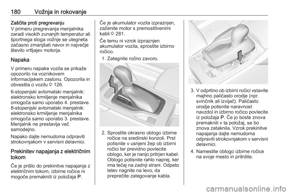 OPEL INSIGNIA BREAK 2018.5  Uporabniški priročnik 180Vožnja in rokovanjeZaščita proti pregrevanju
V primeru pregrevanja menjalnika
zaradi visokih zunanjih temperatur ali športnega sloga vožnje se utegneta
začasno zmanjšati navor in največje
�