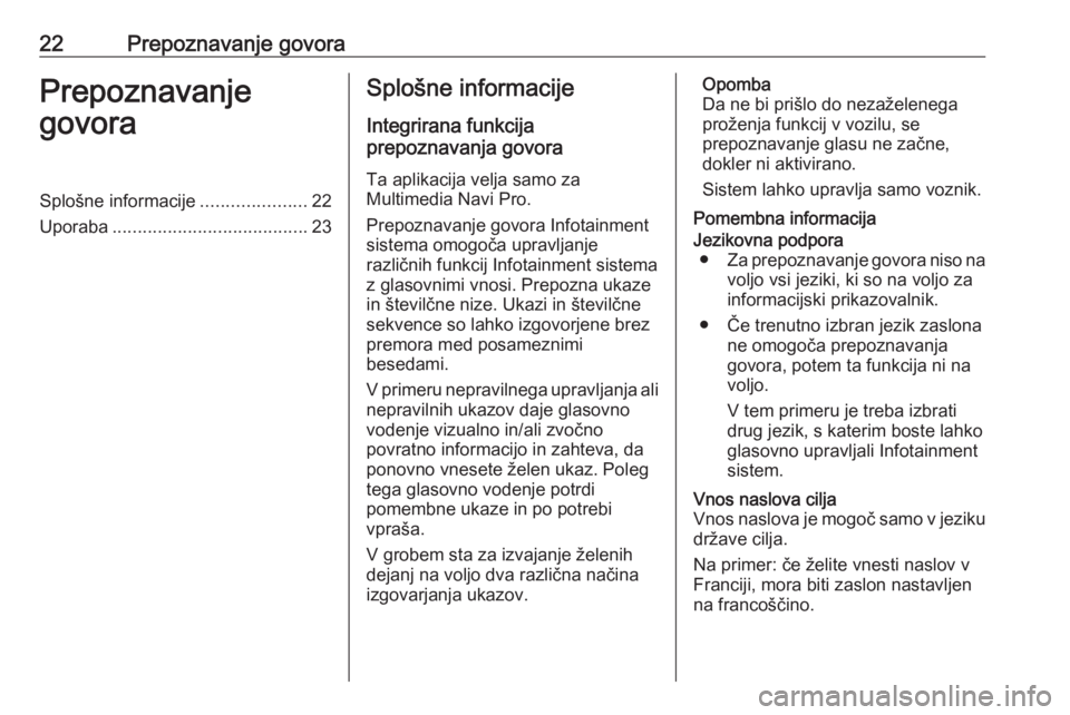 OPEL INSIGNIA BREAK 2020  Navodila za uporabo Infotainment sistema 22Prepoznavanje govoraPrepoznavanje
govoraSplošne informacije .....................22
Uporaba ....................................... 23Splošne informacije
Integrirana funkcija
prepoznavanja govora
