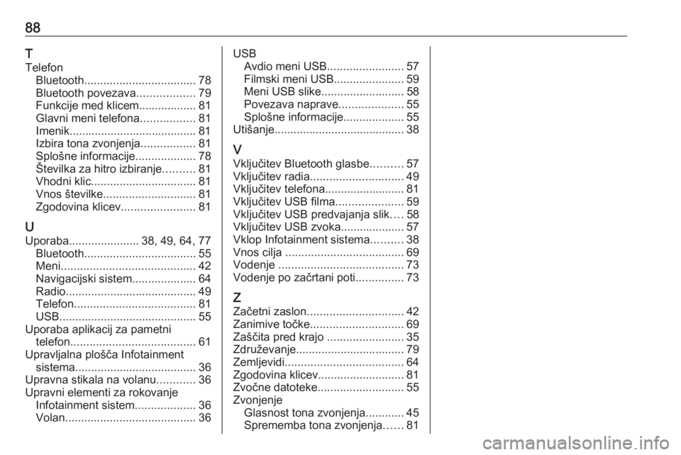 OPEL INSIGNIA BREAK 2020  Navodila za uporabo Infotainment sistema 88T
Telefon Bluetooth ................................... 78
Bluetooth povezava ..................79
Funkcije med klicem.................. 81
Glavni meni telefona .................81
Imenik...........