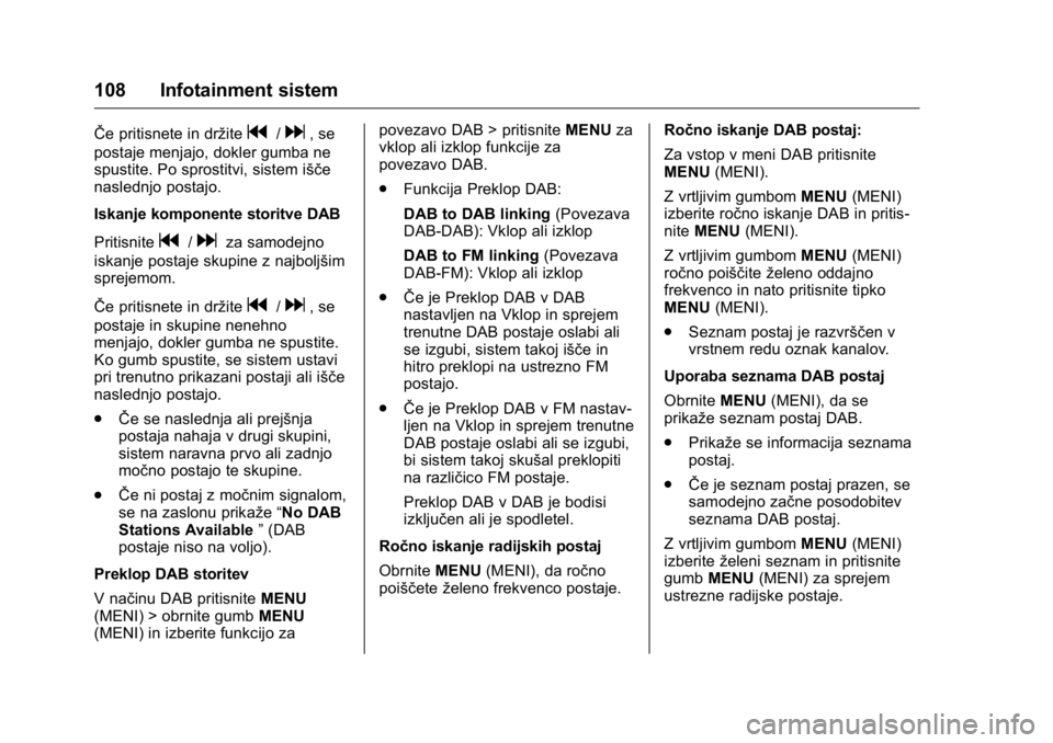 OPEL KARL 2016 Uporabniški priročnik OPEL Karl Owner Manual (GMK-Localizing-EU LHD-9231167) - 2016 - crc -
9/10/15
108 Infotainment sistem
ŜŦe pritisnete in držiteg/d, se
postaje menjajo, dokler gumba ne
spustite. Po sprostitvi, siste OPEL KARL 2016 Uporabniški priročnik OPEL Karl Owner Manual (GMK-Localizing-EU LHD-9231167) - 2016 - crc -
9/10/15
108 Infotainment sistem
ŜŦe pritisnete in držiteg/d, se
postaje menjajo, dokler gumba ne
spustite. Po sprostitvi, siste