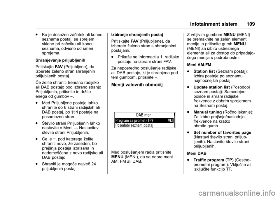 OPEL KARL 2016 Uporabniški priročnik OPEL Karl Owner Manual (GMK-Localizing-EU LHD-9231167) - 2016 - crc -
9/10/15
Infotainment sistem 109
.Ko je dosežen začetek ali konec
seznama postaj, se sprejem
sklene pri začetku ali koncu
seznam OPEL KARL 2016 Uporabniški priročnik OPEL Karl Owner Manual (GMK-Localizing-EU LHD-9231167) - 2016 - crc -
9/10/15
Infotainment sistem 109
.Ko je dosežen začetek ali konec
seznama postaj, se sprejem
sklene pri začetku ali koncu
seznam