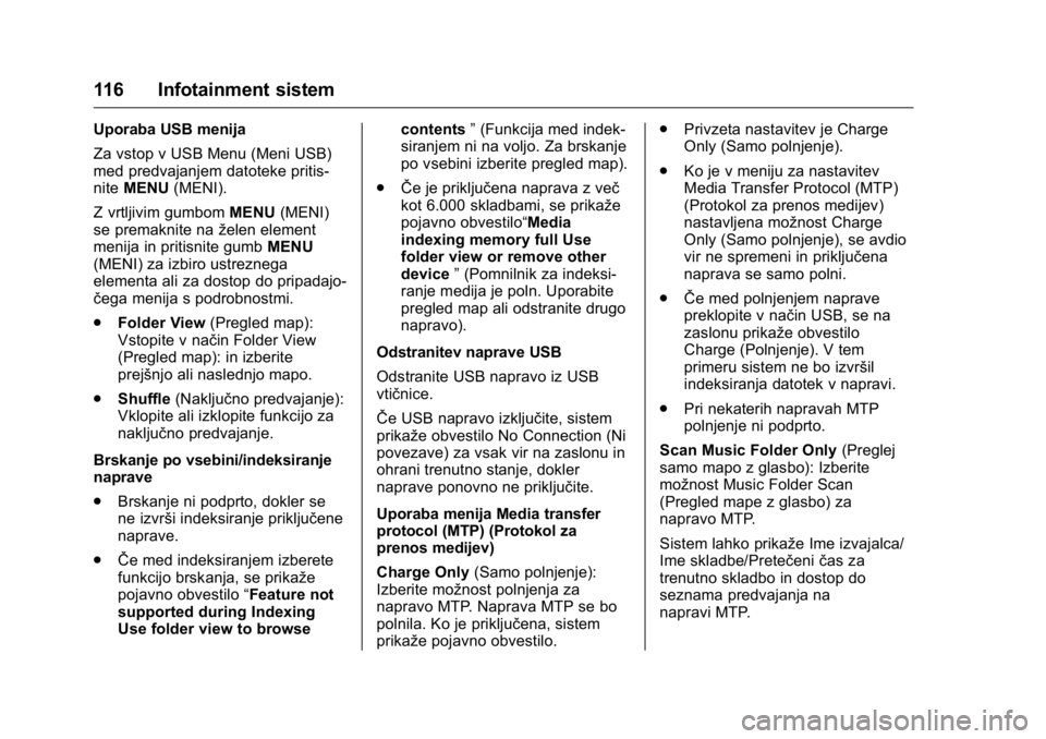 OPEL KARL 2016  Uporabniški priročnik OPEL Karl Owner Manual (GMK-Localizing-EU LHD-9231167) - 2016 - crc -
9/10/15
116 Infotainment sistem
Uporaba USB menija
Za vstop v USB Menu (Meni USB)
med predvajanjem datoteke pritis-
niteMENU (MENI