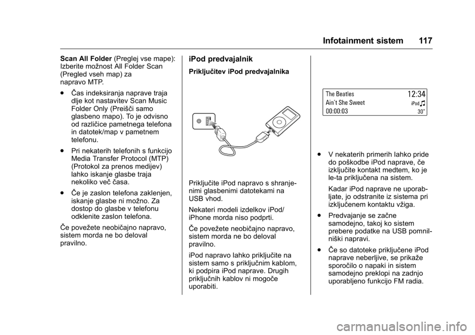 OPEL KARL 2016 Uporabniški priročnik OPEL Karl Owner Manual (GMK-Localizing-EU LHD-9231167) - 2016 - crc -
9/10/15
Infotainment sistem 117
Scan All Folder(Preglej vse mape):
Izberite možnost All Folder Scan
(Pregled vseh map) za
napravo OPEL KARL 2016 Uporabniški priročnik OPEL Karl Owner Manual (GMK-Localizing-EU LHD-9231167) - 2016 - crc -
9/10/15
Infotainment sistem 117
Scan All Folder(Preglej vse mape):
Izberite možnost All Folder Scan
(Pregled vseh map) za
napravo