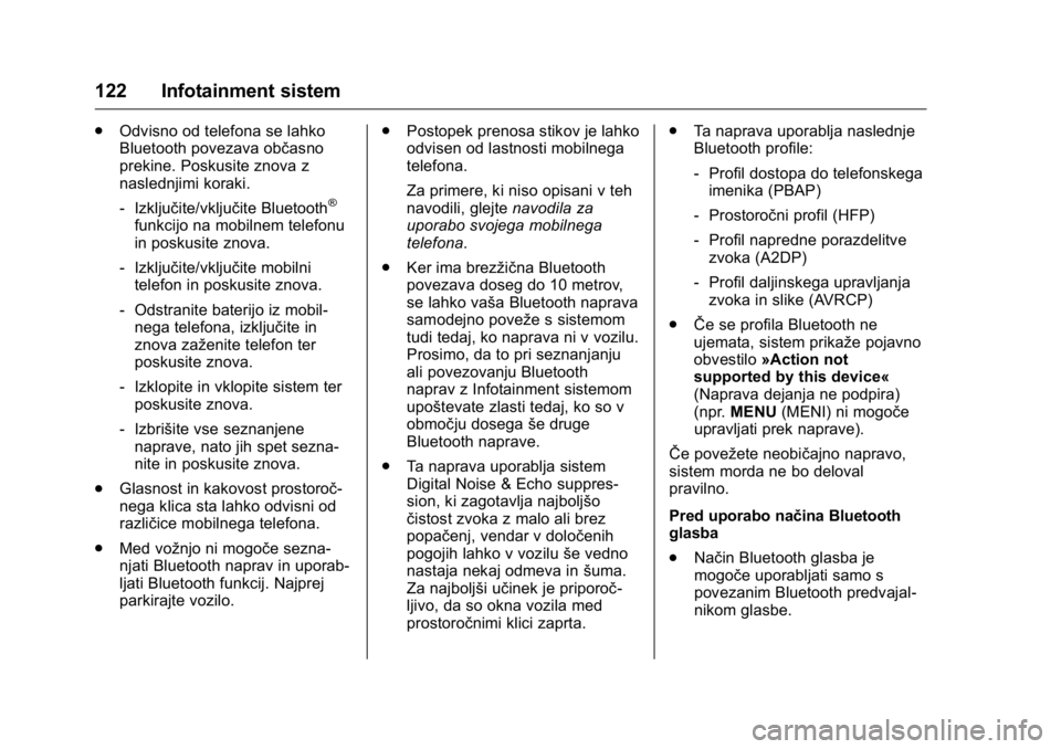 OPEL KARL 2016 Uporabniški priročnik OPEL Karl Owner Manual (GMK-Localizing-EU LHD-9231167) - 2016 - crc -
9/10/15
122 Infotainment sistem
.Odvisno od telefona se lahko
Bluetooth povezava občasno
prekine. Poskusite znova z
naslednjimi k OPEL KARL 2016 Uporabniški priročnik OPEL Karl Owner Manual (GMK-Localizing-EU LHD-9231167) - 2016 - crc -
9/10/15
122 Infotainment sistem
.Odvisno od telefona se lahko
Bluetooth povezava občasno
prekine. Poskusite znova z
naslednjimi k