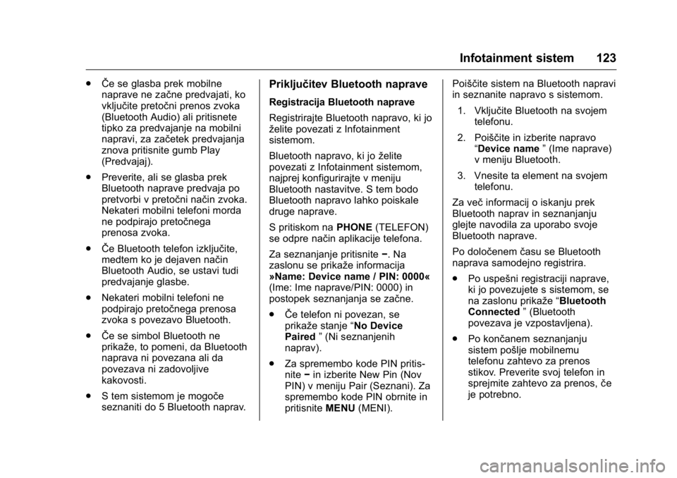 OPEL KARL 2016 Uporabniški priročnik OPEL Karl Owner Manual (GMK-Localizing-EU LHD-9231167) - 2016 - crc -
9/10/15
Infotainment sistem 123
.ŜŦe se glasba prek mobilne
naprave ne začne predvajati, ko
vključite pretočni prenos zvoka
( OPEL KARL 2016 Uporabniški priročnik OPEL Karl Owner Manual (GMK-Localizing-EU LHD-9231167) - 2016 - crc -
9/10/15
Infotainment sistem 123
.ŜŦe se glasba prek mobilne
naprave ne začne predvajati, ko
vključite pretočni prenos zvoka
(