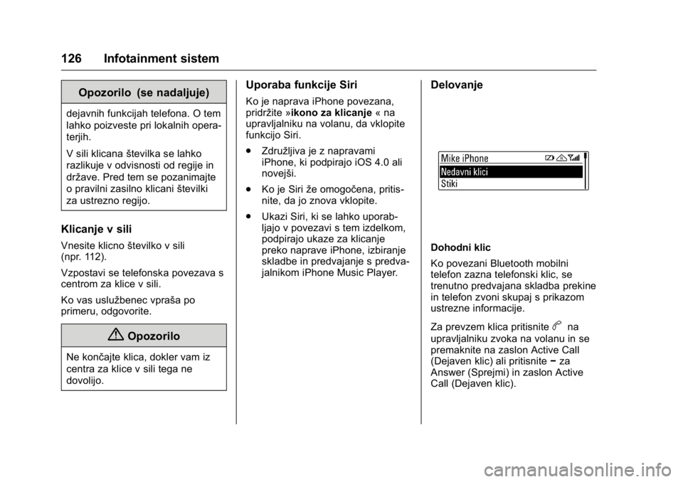 OPEL KARL 2016 Uporabniški priročnik OPEL Karl Owner Manual (GMK-Localizing-EU LHD-9231167) - 2016 - crc -
9/10/15
126 Infotainment sistem
Opozorilo (se nadaljuje)
dejavnih funkcijah telefona. O tem
lahko poizveste pri lokalnih opera-
te OPEL KARL 2016 Uporabniški priročnik OPEL Karl Owner Manual (GMK-Localizing-EU LHD-9231167) - 2016 - crc -
9/10/15
126 Infotainment sistem
Opozorilo (se nadaljuje)
dejavnih funkcijah telefona. O tem
lahko poizveste pri lokalnih opera-
te