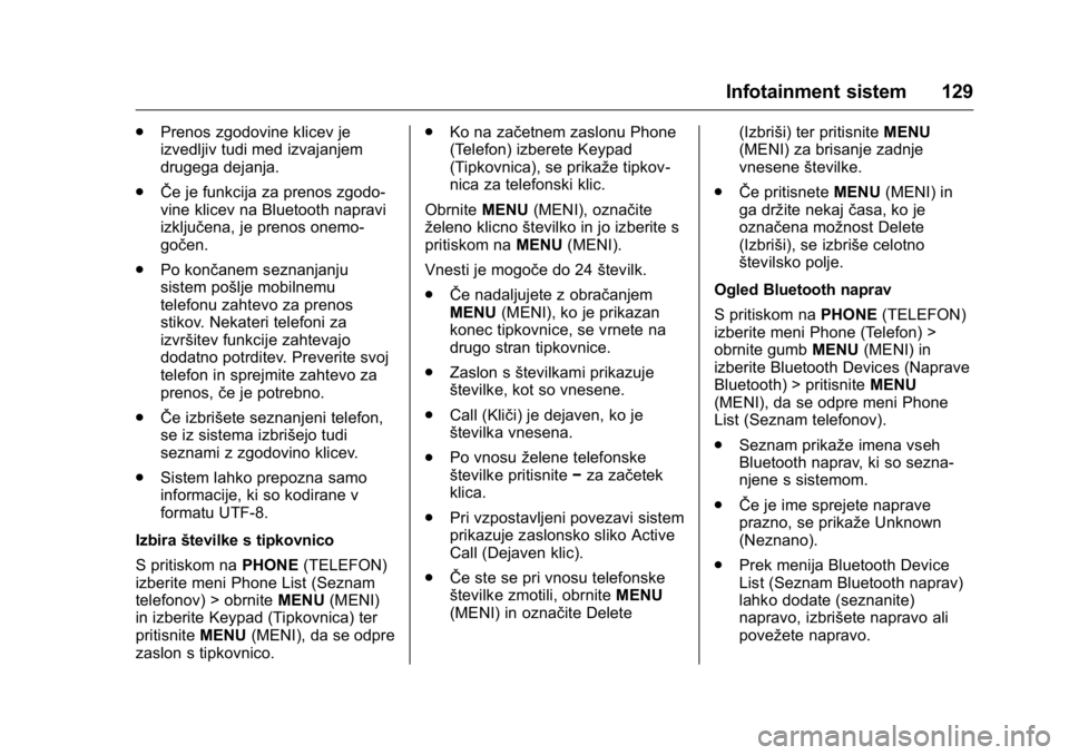 OPEL KARL 2016 Uporabniški priročnik OPEL Karl Owner Manual (GMK-Localizing-EU LHD-9231167) - 2016 - crc -
9/10/15
Infotainment sistem 129
.Prenos zgodovine klicev je
izvedljiv tudi med izvajanjem
drugega dejanja.
. ŜŦe je funkcija za OPEL KARL 2016 Uporabniški priročnik OPEL Karl Owner Manual (GMK-Localizing-EU LHD-9231167) - 2016 - crc -
9/10/15
Infotainment sistem 129
.Prenos zgodovine klicev je
izvedljiv tudi med izvajanjem
drugega dejanja.
. ŜŦe je funkcija za
