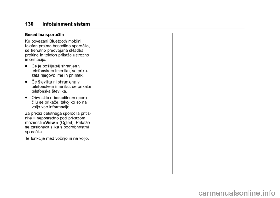 OPEL KARL 2016 Uporabniški priročnik OPEL Karl Owner Manual (GMK-Localizing-EU LHD-9231167) - 2016 - crc -
9/10/15
130 Infotainment sistem
Besedilna sporočila
Ko povezani Bluetooth mobilni
telefon prejme besedilno sporočilo,
se trenutn OPEL KARL 2016 Uporabniški priročnik OPEL Karl Owner Manual (GMK-Localizing-EU LHD-9231167) - 2016 - crc -
9/10/15
130 Infotainment sistem
Besedilna sporočila
Ko povezani Bluetooth mobilni
telefon prejme besedilno sporočilo,
se trenutn