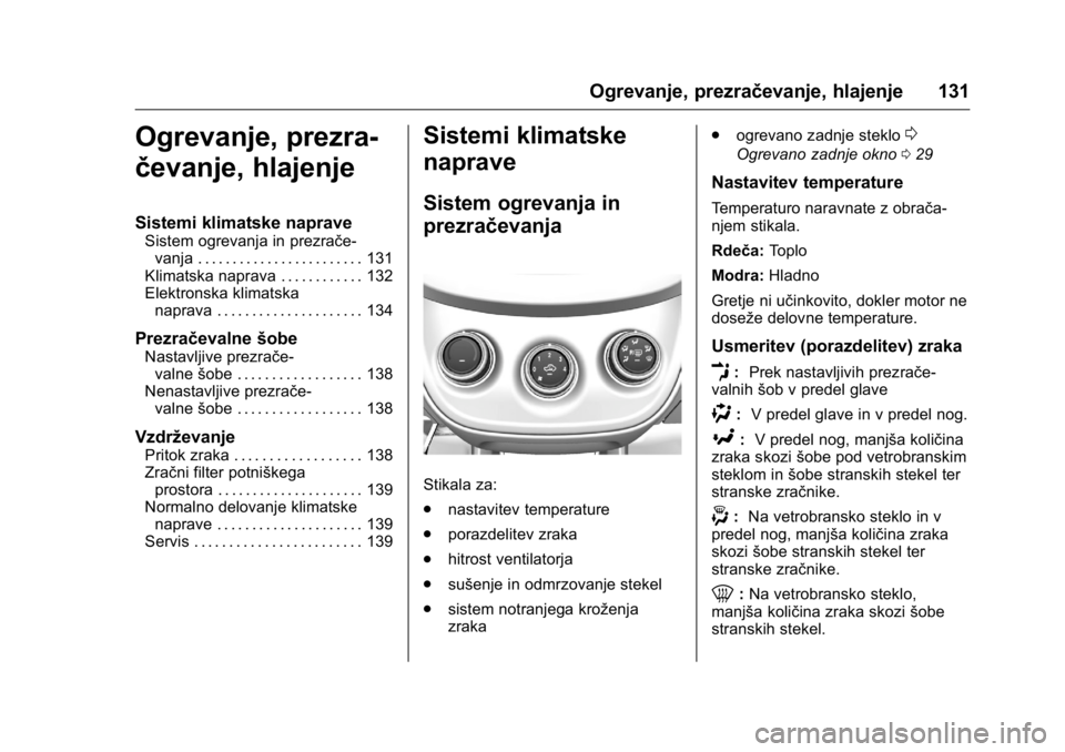 OPEL KARL 2016 Uporabniški priročnik OPEL Karl Owner Manual (GMK-Localizing-EU LHD-9231167) - 2016 - crc -
9/10/15
Ogrevanje, prezračevanje, hlajenje 131
Ogrevanje, prezra-
čevanje, hlajenje
Sistemi klimatske naprave
Sistem ogrevanja i OPEL KARL 2016 Uporabniški priročnik OPEL Karl Owner Manual (GMK-Localizing-EU LHD-9231167) - 2016 - crc -
9/10/15
Ogrevanje, prezračevanje, hlajenje 131
Ogrevanje, prezra-
čevanje, hlajenje
Sistemi klimatske naprave
Sistem ogrevanja i